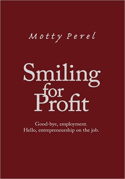 Cover for Motty Perel · Smiling for Profit: Good-bye, Employment. Hello, Entrepreneurship on the Job (Hardcover Book) (2008)