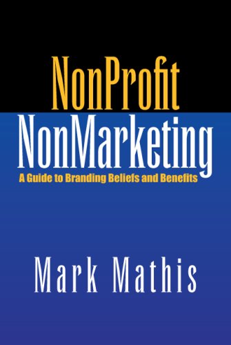 Cover for Mark Mathis · Nonprofit Nonmarketing: a Guide to Branding Beliefs and Benefits (Paperback Book) (2007)