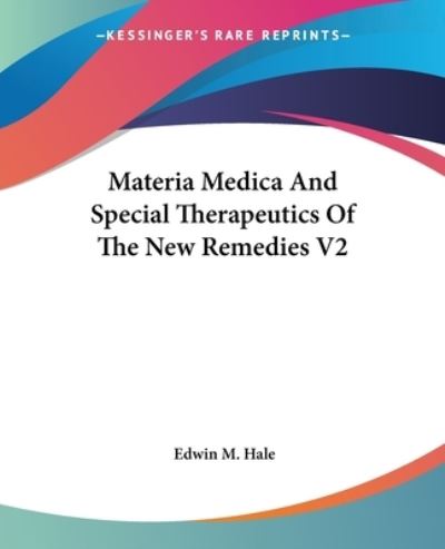 Cover for Edwin Moses Hale · Materia Medica And Special Therapeutics Of The New Remedies V2 (Paperback Book) (2007)