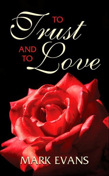 To Trust and to Love - Mark Evans - Bøger - AuthorHouse - 9781434317575 - 18. juli 2007