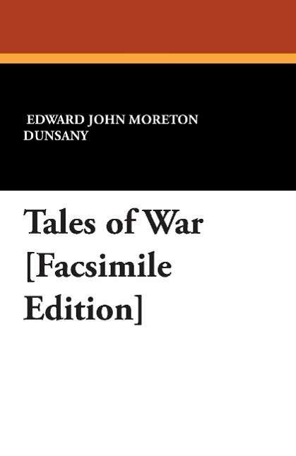 Cover for Edward John Moreton Dunsany · Tales of War [facsimile Edition] (Paperback Book) [Facsimile edition] (2007)
