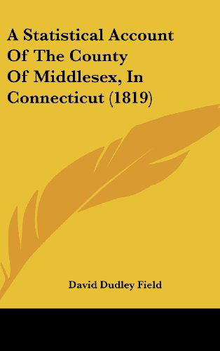 Cover for David Dudley Field · A Statistical Account of the County of Middlesex, in Connecticut (1819) (Hardcover Book) (2008)