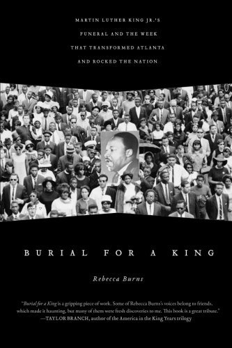 Cover for Rebecca Burns · Burial for a King: Martin Luther King Jr.'s Funeral and the Week That Transformed Atlanta and Rocked the Nation (Pocketbok) (2013)