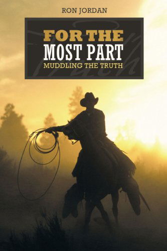 Cover for Ron Jordan · For the Most Part: Muddling the Truth (Paperback Book) (2009)