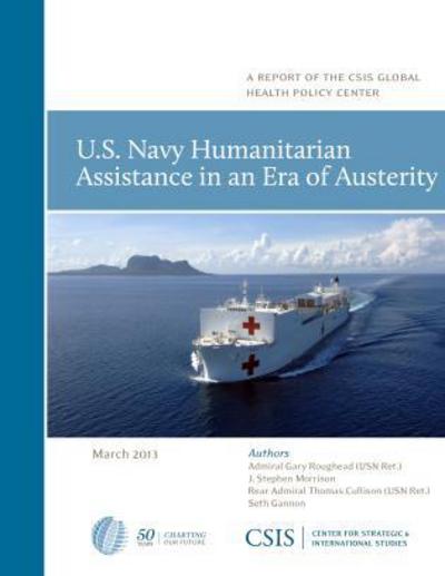 Cover for Gary Roughead · U.S. Navy Humanitarian Assistance in an Era of Austerity - CSIS Reports (Paperback Book) (2013)