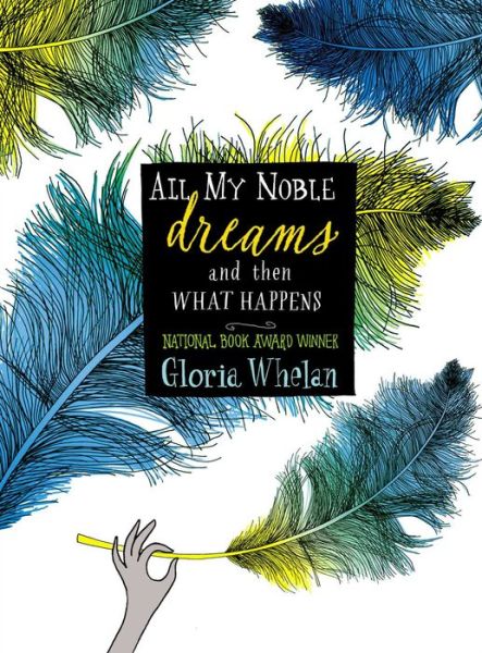 Cover for Gloria Whelan · All My Noble Dreams and then What Happens (Paperback Book) (2014)