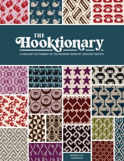 Cover for Brenda K.B. Anderson · The Hooktionary: A Crochet Dictionary of 150 Modern Tapestry Crochet Motifs (Pocketbok) (2023)