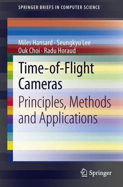 Cover for Miles Hansard · Time-of-Flight Cameras: Principles, Methods and Applications - SpringerBriefs in Computer Science (Paperback Book) [2013 edition] (2012)