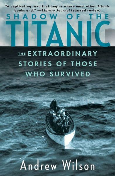 Shadow of the Titanic: The Extraordinary Stories of Those Who Survived - Andrew Wilson - Books - Atria Books - 9781451671575 - March 26, 2013