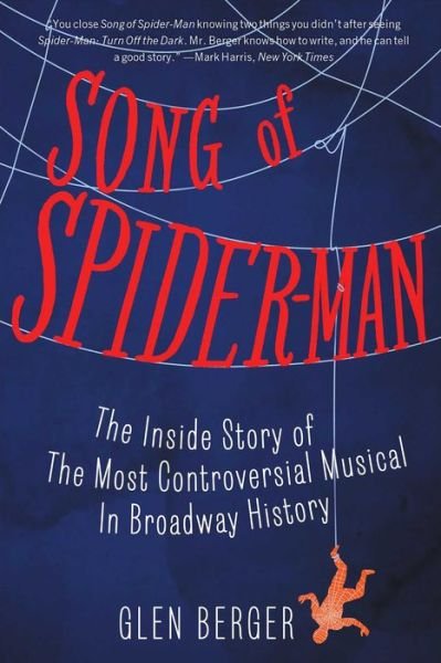 Song of Spider-man: the Inside Story of the Most Controversial Musical in Broadway History - Glen Berger - Livres - Simon & Schuster - 9781451684575 - 18 novembre 2014