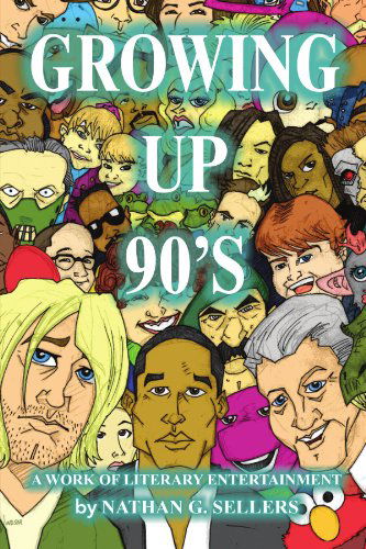Cover for Nathan G Sellers · Growing Up 90's: a Work of Literary Entertainment (Paperback Book) (2010)