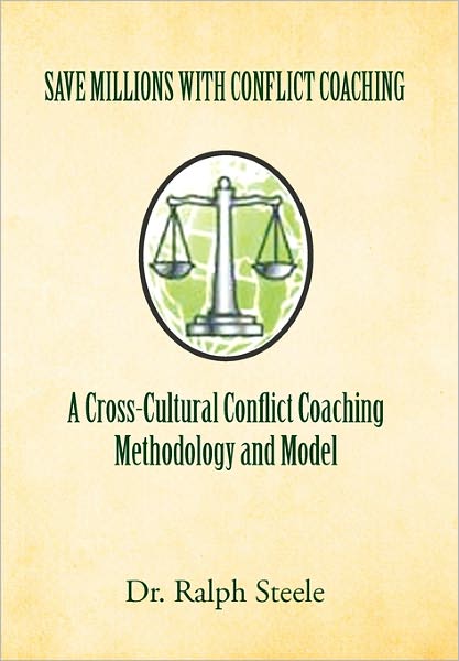 Cover for Ralph Steele · Save Millions with Conflict Coaching a Cross-cultural Conflict Coaching Methodology and Model (Taschenbuch) (2011)