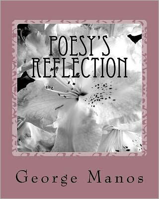 Cover for George Manos · Poesy's Reflection: a Poetry Collection Sonnets Sway (Paperback Book) (2011)