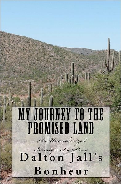 Cover for Dalton Jall's Bonheur · My Journey to the Promised Land: an Unauthorized Immigrant's Story (Taschenbuch) [Lrg edition] (2011)
