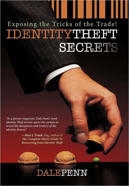 Identity Theft Secrets: Exposing the Tricks of the Trade! - Dale Penn - Books - iUniverse.com - 9781462008575 - July 26, 2011