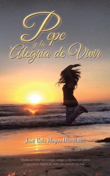 Cover for José Luis Hoyos Martinez · Pepe Y La Alegria De Vivir (Pocketbok) [Spanish edition] (2013)