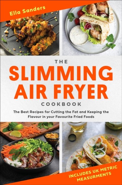 Cover for Ella Sanders · The Slimming Air Fryer Cookbook: The Best Recipes for Cutting the Fat and Keeping the Flavour in your Favourite Fried Foods (Paperback Book) (2023)