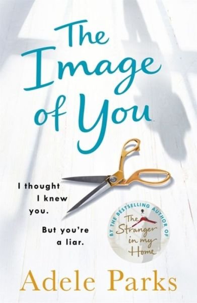 Cover for Adele Parks · The Image of You: I thought I knew you. But you're a LIAR. (Paperback Book) (2018)