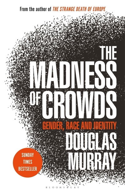 Cover for Douglas Murray · The Madness of Crowds: Gender, Race and Identity; THE SUNDAY TIMES BESTSELLER (Paperback Book) (2020)