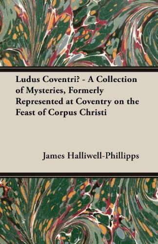 Cover for J. O. Halliwell-phillipps · Ludus Coventriae - a Collection of Mysteries, Formerly Represented at Coventry on the Feast of Corpus Christi (Pocketbok) (2013)