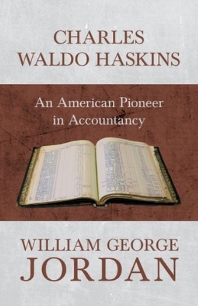 Cover for William George Jordan · Charles Waldo Haskins - An American Pioneer in Accountancy (Pocketbok) (2017)