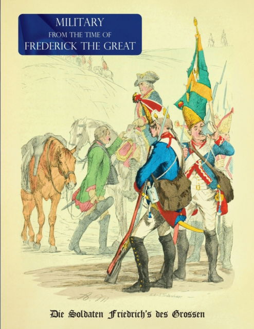 Cover for Military (Uniform) from the Time of Frederick the Great : Die Soldaten Friedrich's des Grossen (Paperback Book) (2023)