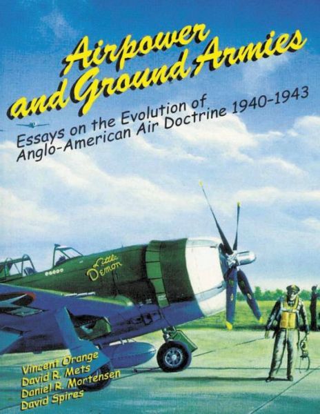 Cover for Vincent Orange · Airpower and Ground Armies: Essays on the Evolution of Anglo-american Air Doctrine, 1940-43 (Paperback Book) (2012)