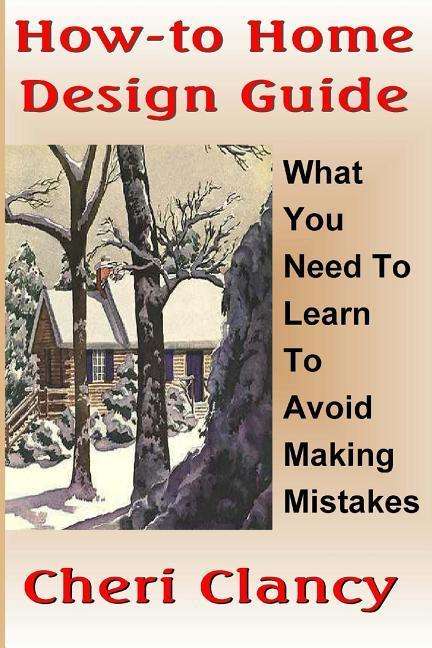 Cover for Cheri Clancy · How-to Home Design Guide: Learn What to Do Before Making Mistakes (Paperback Book) (2012)