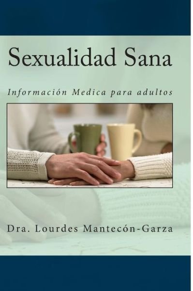 Cover for Dra Lourdes Mantecon-garza · Sexualidad Sana: Informacion Medica Para Adultos (Paperback Bog) (2012)