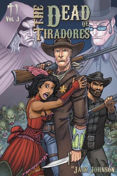 The Dead of Tiradores Volume 1 - Jack Johnson - Livres - Createspace Independent Publishing Platf - 9781482390575 - 7 février 2013