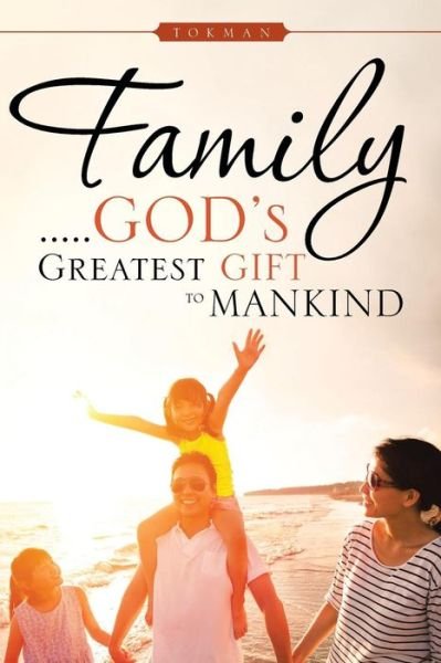 Cover for Tokman · Family . . . . . God's Greatest Gift to Mankind (Paperback Book) (2015)