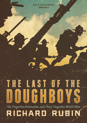 Cover for Richard Rubin · The Last of the Doughboys: the Forgotten Generation and Their Forgotten World War (Audiobook (CD)) [Library, Unabridged Library edition] (2013)