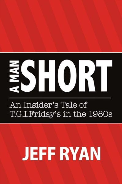 Cover for Jeff Ryan · A Man Short &quot;An Insider's Tale of T.G.I. Fridays in the 1980s&quot; (Paperback Book) (2017)