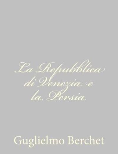 Cover for Guglielmo Berchet · La Repubblica Di Venezia E La Persia (Paperback Bog) (2013)