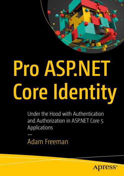 Cover for Adam Freeman · Pro ASP.NET Core Identity: Under the Hood with Authentication and Authorization in ASP.NET Core 5 and 6 Applications (Paperback Book) [1st edition] (2021)