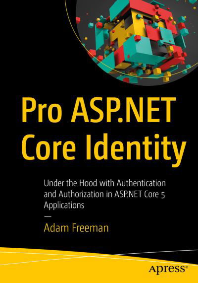 Cover for Adam Freeman · Pro ASP.NET Core Identity: Under the Hood with Authentication and Authorization in ASP.NET Core 5 and 6 Applications (Taschenbuch) [1st edition] (2021)