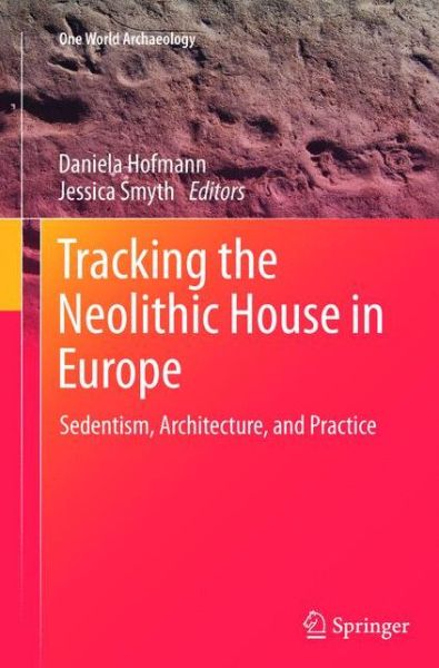 Cover for Daniela Hofmann · Tracking the Neolithic House in Europe: Sedentism, Architecture and Practice - One World Archaeology (Taschenbuch) [2013 edition] (2015)