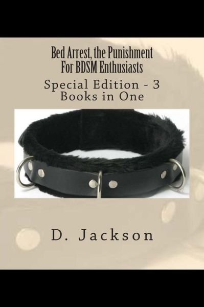 Cover for D Jackson · Bed Arrest, the Punishment for Bdsm Enthusiasts: Special Edition - 3 Books in One (Paperback Bog) (2013)
