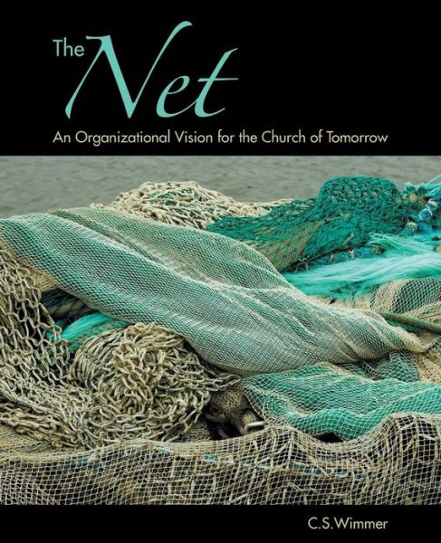 Cover for C S Wimmer · The Net: an Organizational Vision for the Church of Tomorrow (Paperback Book) (2014)