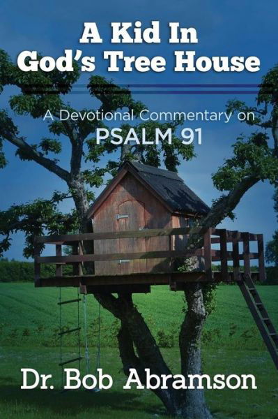 Cover for Bob Abramson · A Kid in God's Tree House: a Devotional Commentary on Psalm 91 (Paperback Book) (2013)