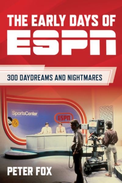 Cover for Peter Fox · The Early Days of ESPN: 300 Daydreams and Nightmares (Gebundenes Buch) (2024)