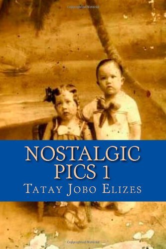 Nostalgic Pics 1 - Tatay Jobo Elizes Pub - Książki - CreateSpace Independent Publishing Platf - 9781497493575 - 30 marca 2014