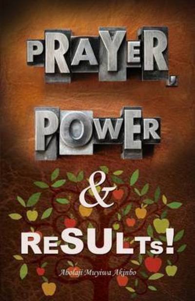 Cover for Abolaji Muyiwa Akinbo · Prayer, Power &amp; Results! (Paperback Book) (2015)
