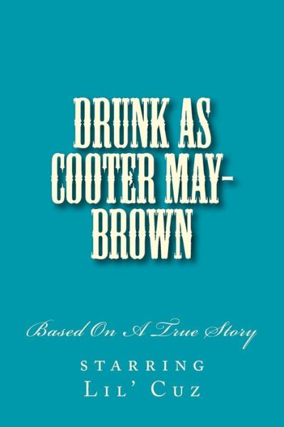 Drunk As Cooter May-brown - Tim Robinson - Libros - Createspace - 9781499655575 - 9 de junio de 2014