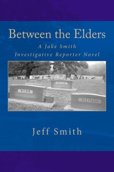 Cover for Jeff Smith · Between the Elders: a Jake Smith Investigative Reporter Novel (Pocketbok) (2012)