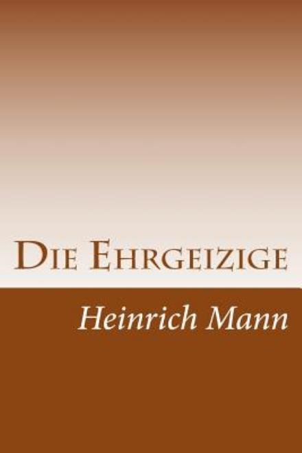 Cover for Heinrich Mann · Die Ehrgeizige (Paperback Book) (2014)