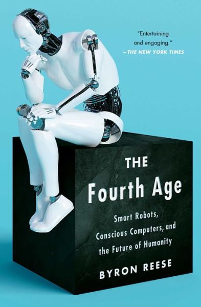 Cover for Byron Reese · The Fourth Age: Smart Robots, Conscious Computers, and the Future of Humanity (Paperback Book) (2020)