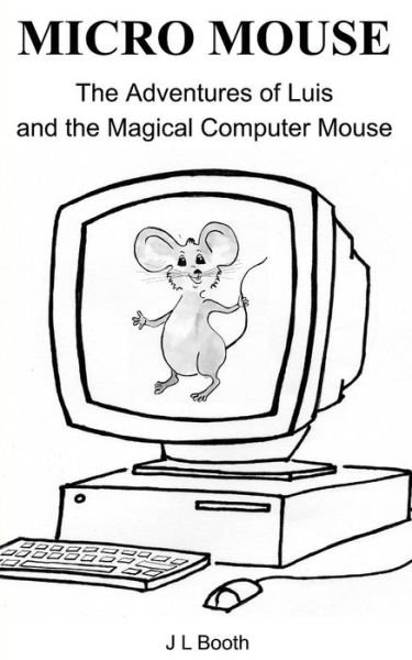 Cover for J L Booth · Micro Mouse: Luis and the Magical Computer Mouse (Paperback Book) (2014)