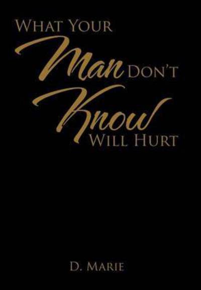 Cover for D Marie · What Your Man Don't Know Will Hurt (Hardcover Book) (2015)