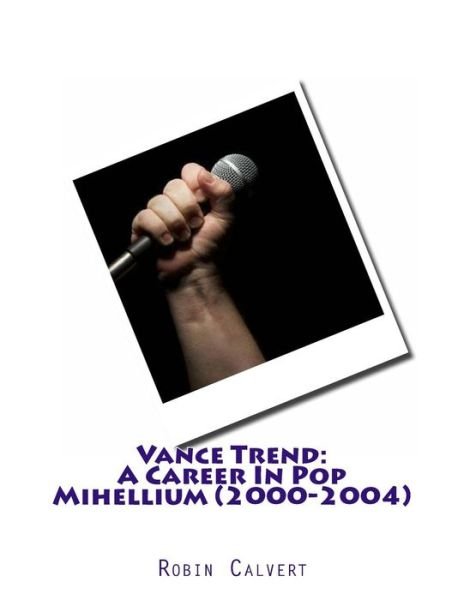 Cover for Robin Calvert · Vance Trend: a Career in Pop - Mihellium (2000-2004) (Paperback Bog) (2014)